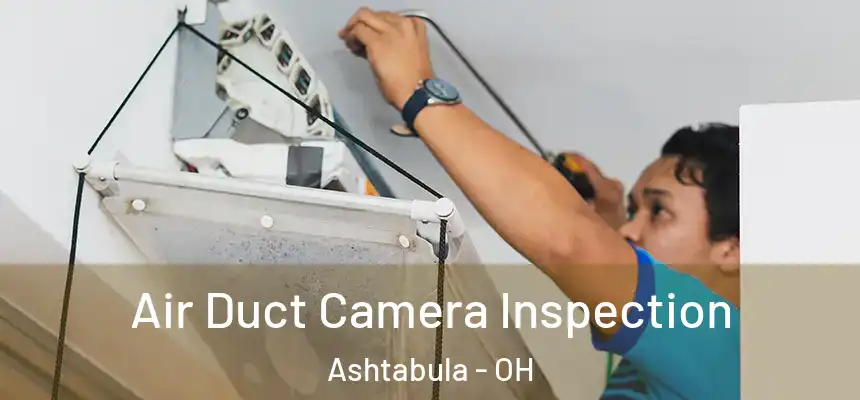 Air Duct Camera Inspection Ashtabula - OH