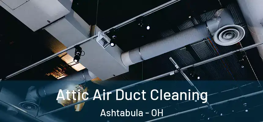Attic Air Duct Cleaning Ashtabula - OH