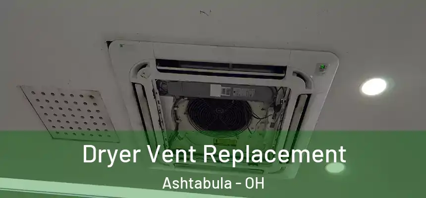  Dryer Vent Replacement Ashtabula - OH