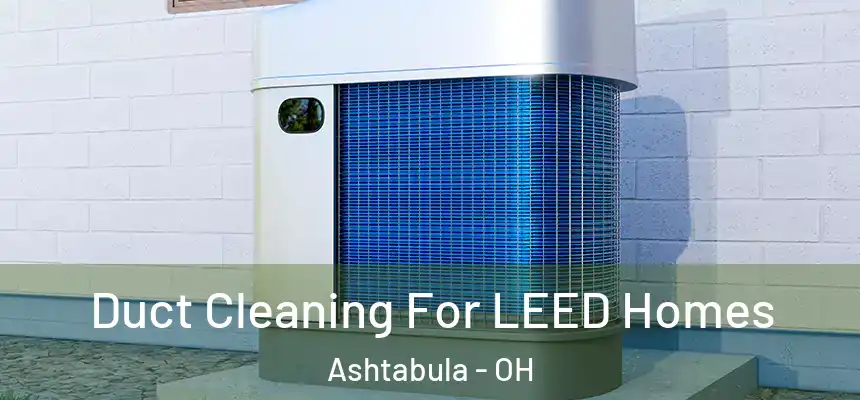  Duct Cleaning For LEED Homes Ashtabula - OH