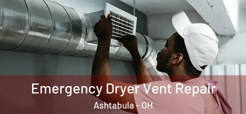  Emergency Dryer Vent Repair Ashtabula - OH