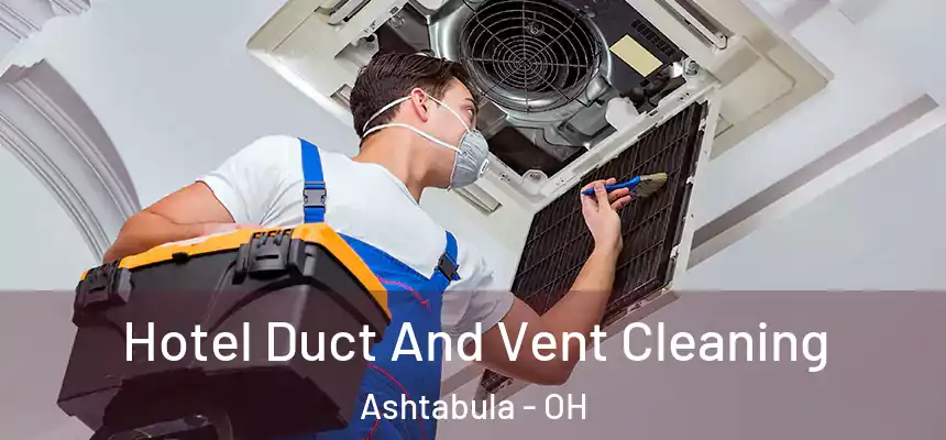  Hotel Duct And Vent Cleaning Ashtabula - OH