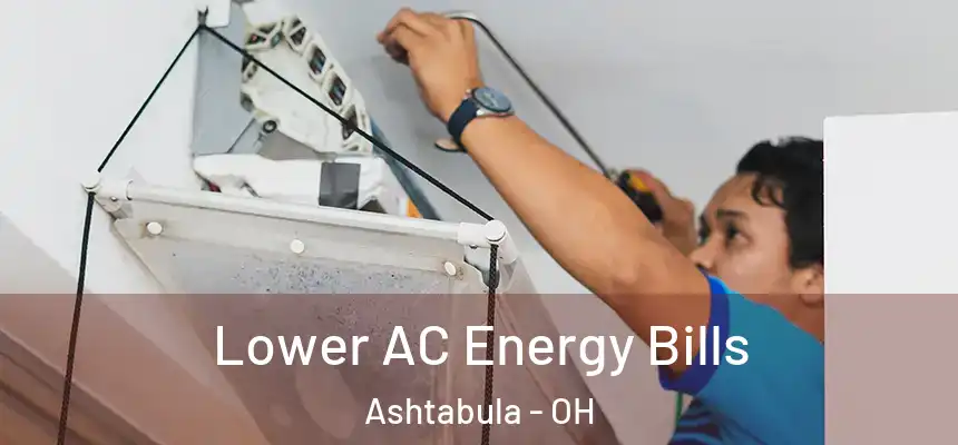 Lower AC Energy Bills Ashtabula - OH