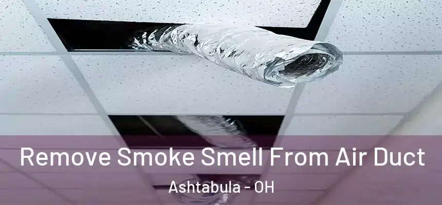  Remove Smoke Smell From Air Duct Ashtabula - OH