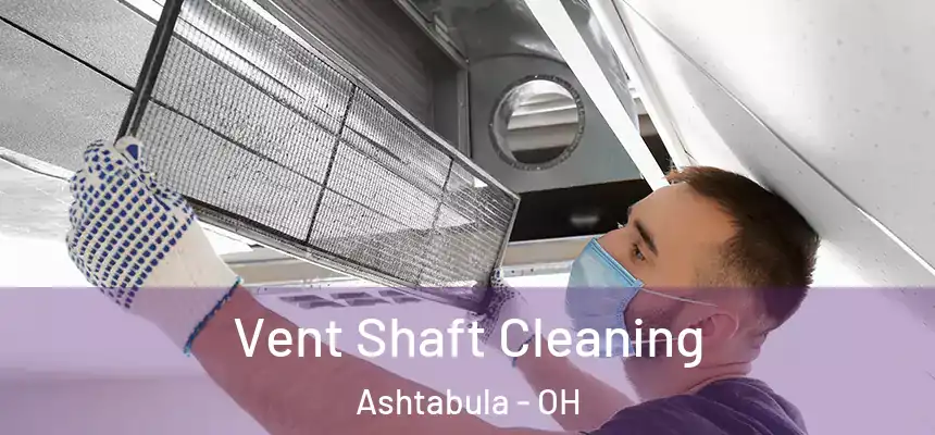  Vent Shaft Cleaning Ashtabula - OH